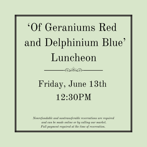'Of Geraniums Red & Delphiniums Blue' Luncheon - Friday, June 13th